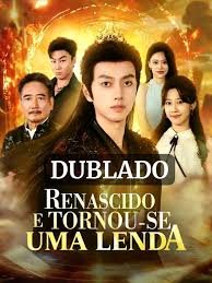 Renascido E Tornou-se Uma Lenda dublado